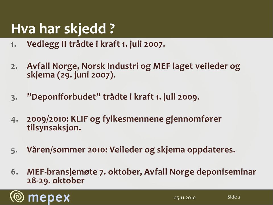 Deponiforbudet trådte i kraft 1. juli 2009. 4.