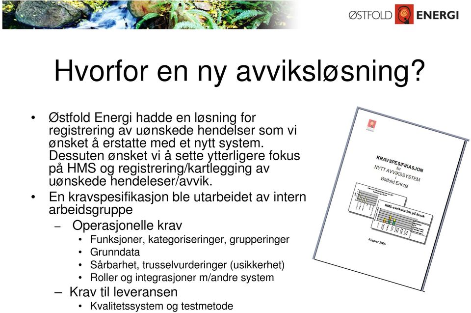 Dessuten ønsket vi å sette ytterligere fokus på HMS og registrering/kartlegging av uønskede hendeleser/avvik.