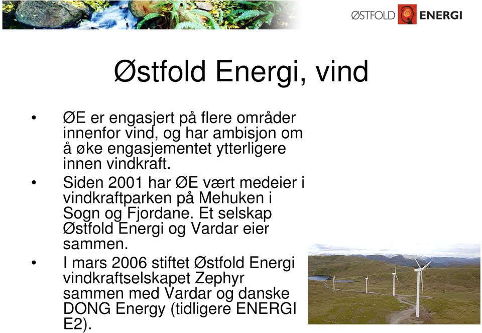 Siden 2001 har ØE vært medeier i vindkraftparken på Mehuken i Sogn og Fjordane.