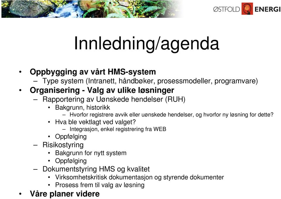 løsning for dette? Hva ble vektlagt ved valget?