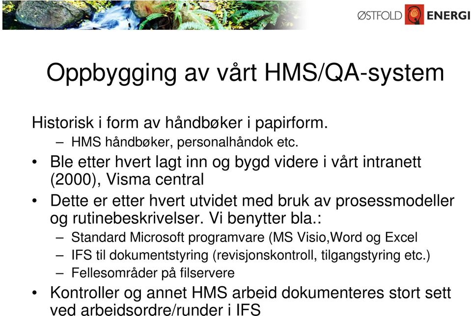 prosessmodeller og rutinebeskrivelser. Vi benytter bla.