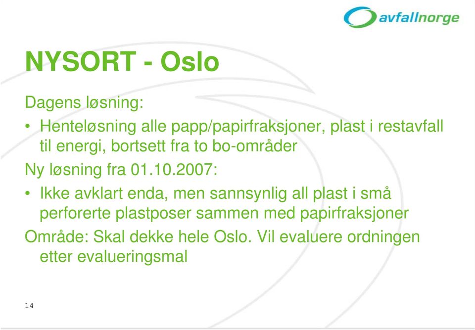 2007: Ikke avklart enda, men sannsynlig all plast i små perforerte plastposer