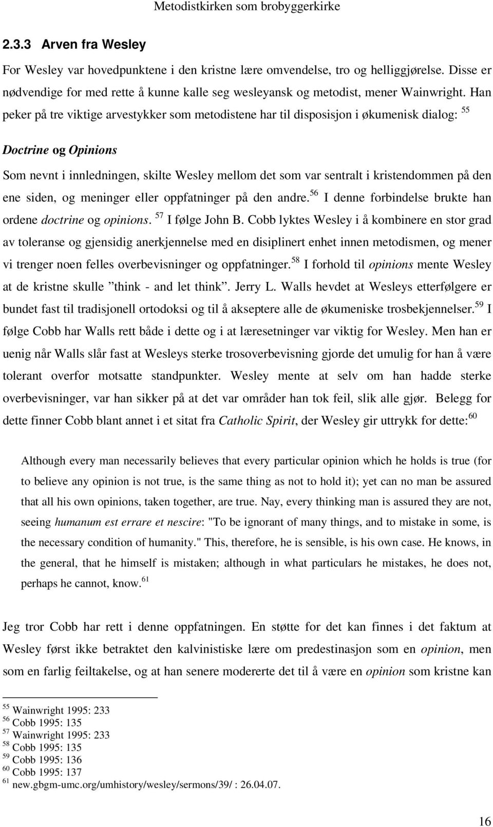 kristendommen på den ene siden, og meninger eller oppfatninger på den andre. 56 I denne forbindelse brukte han ordene doctrine og opinions. 57 I følge John B.