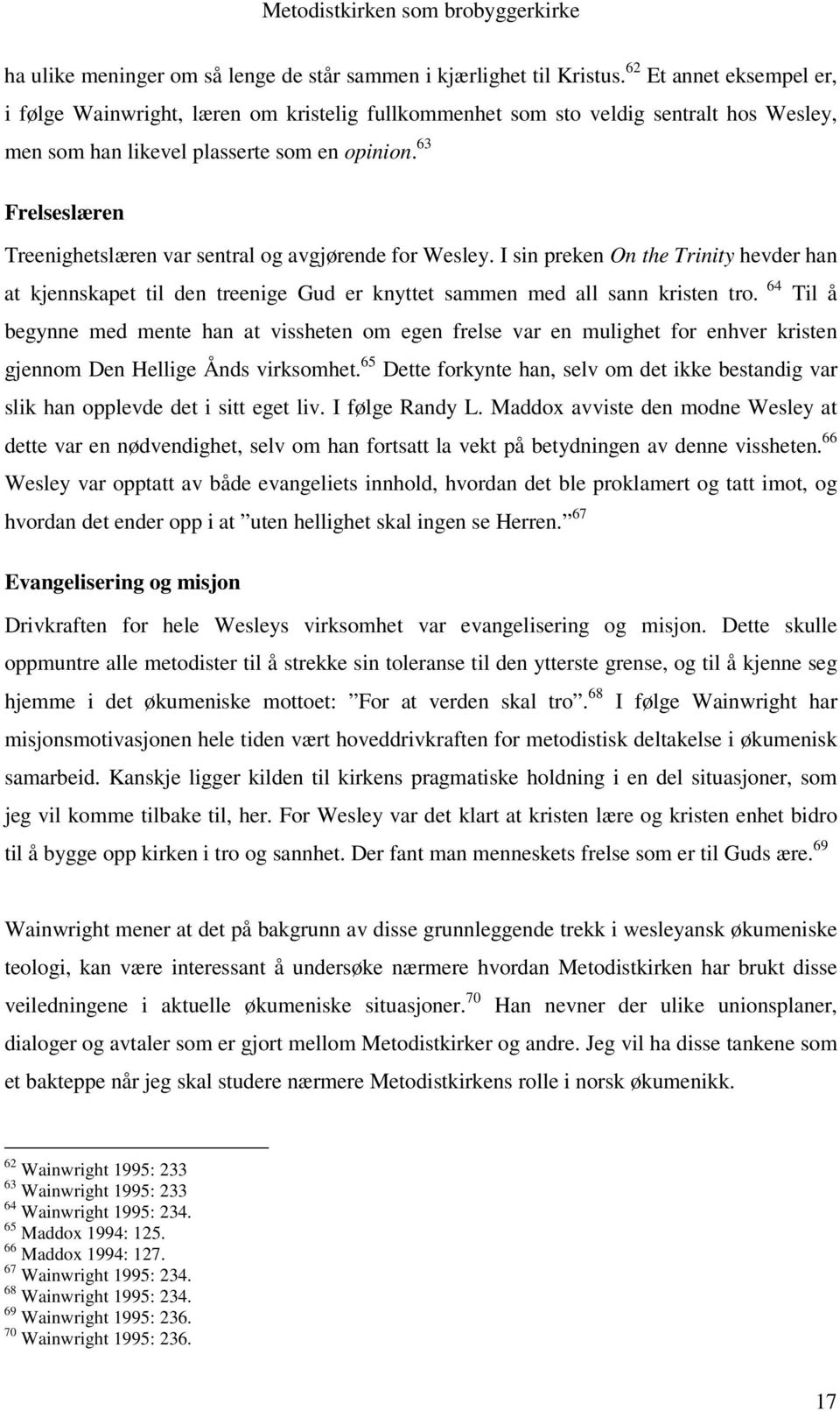 63 Frelseslæren Treenighetslæren var sentral og avgjørende for Wesley. I sin preken On the Trinity hevder han at kjennskapet til den treenige Gud er knyttet sammen med all sann kristen tro.