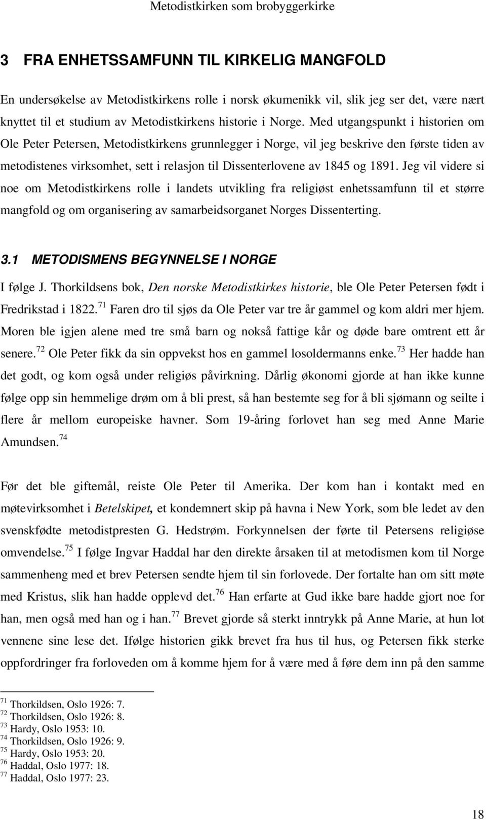 1891. Jeg vil videre si noe om Metodistkirkens rolle i landets utvikling fra religiøst enhetssamfunn til et større mangfold og om organisering av samarbeidsorganet Norges Dissenterting. 3.