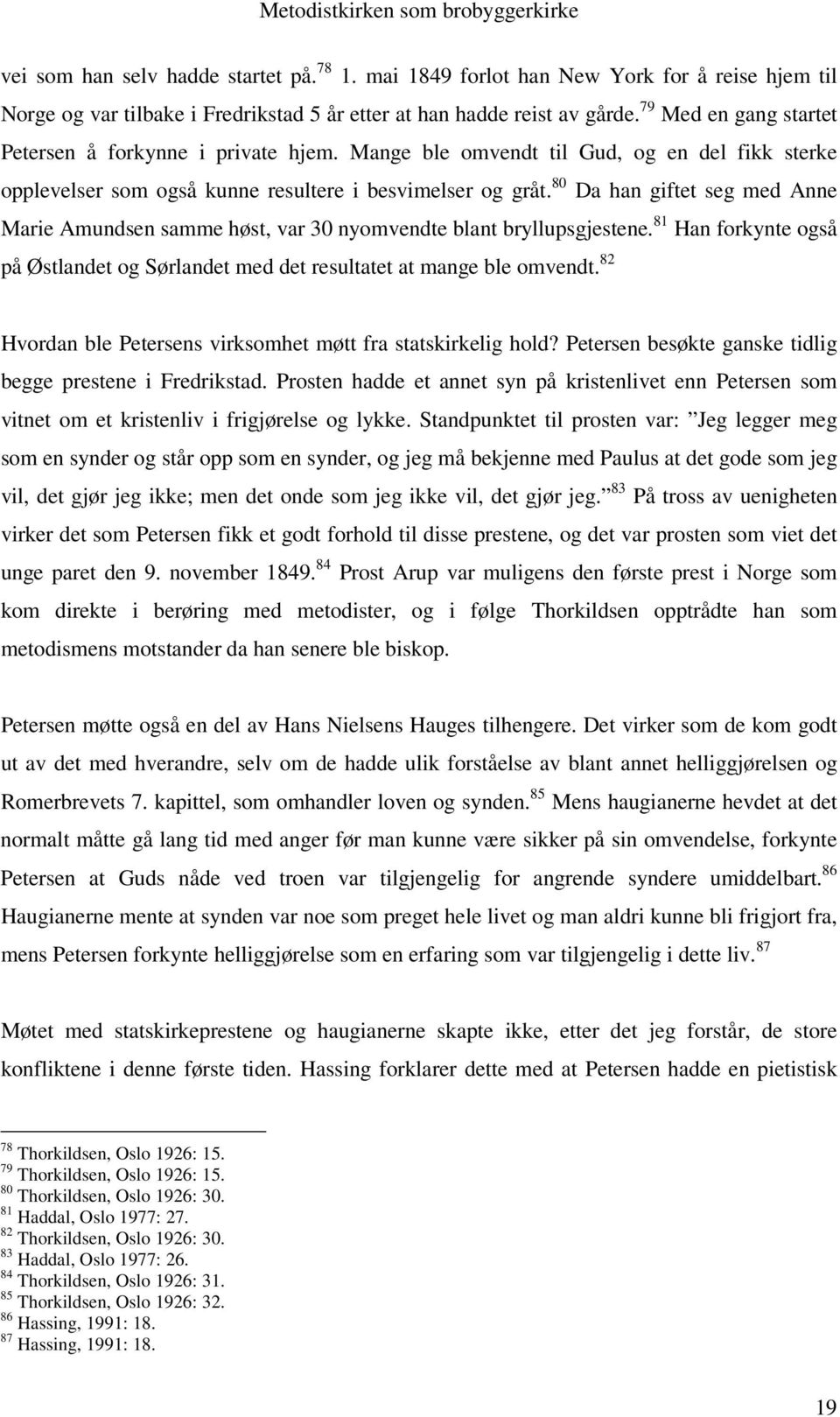 80 Da han giftet seg med Anne Marie Amundsen samme høst, var 30 nyomvendte blant bryllupsgjestene. 81 Han forkynte også på Østlandet og Sørlandet med det resultatet at mange ble omvendt.