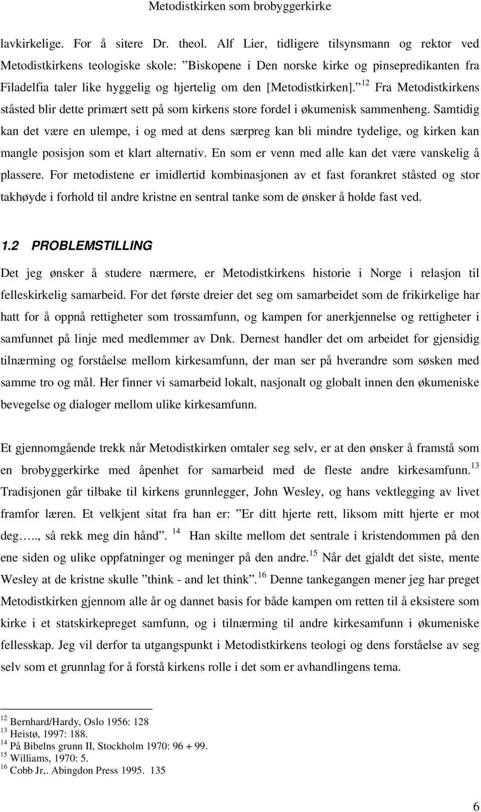 [Metodistkirken]. 12 Fra Metodistkirkens ståsted blir dette primært sett på som kirkens store fordel i økumenisk sammenheng.