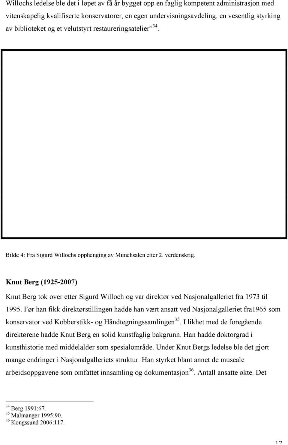 Knut Berg (1925-2007) Knut Berg tok over etter Sigurd Willoch og var direktør ved Nasjonalgalleriet fra 1973 til 1995.