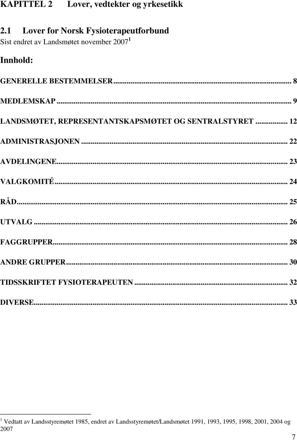 .. 9 LANDSMØTET, REPRESENTANTSKAPSMØTET OG SENTRALSTYRET... 12 ADMINISTRASJONEN... 22 AVDELINGENE... 23 VALGKOMITÉ... 24 RÅD.