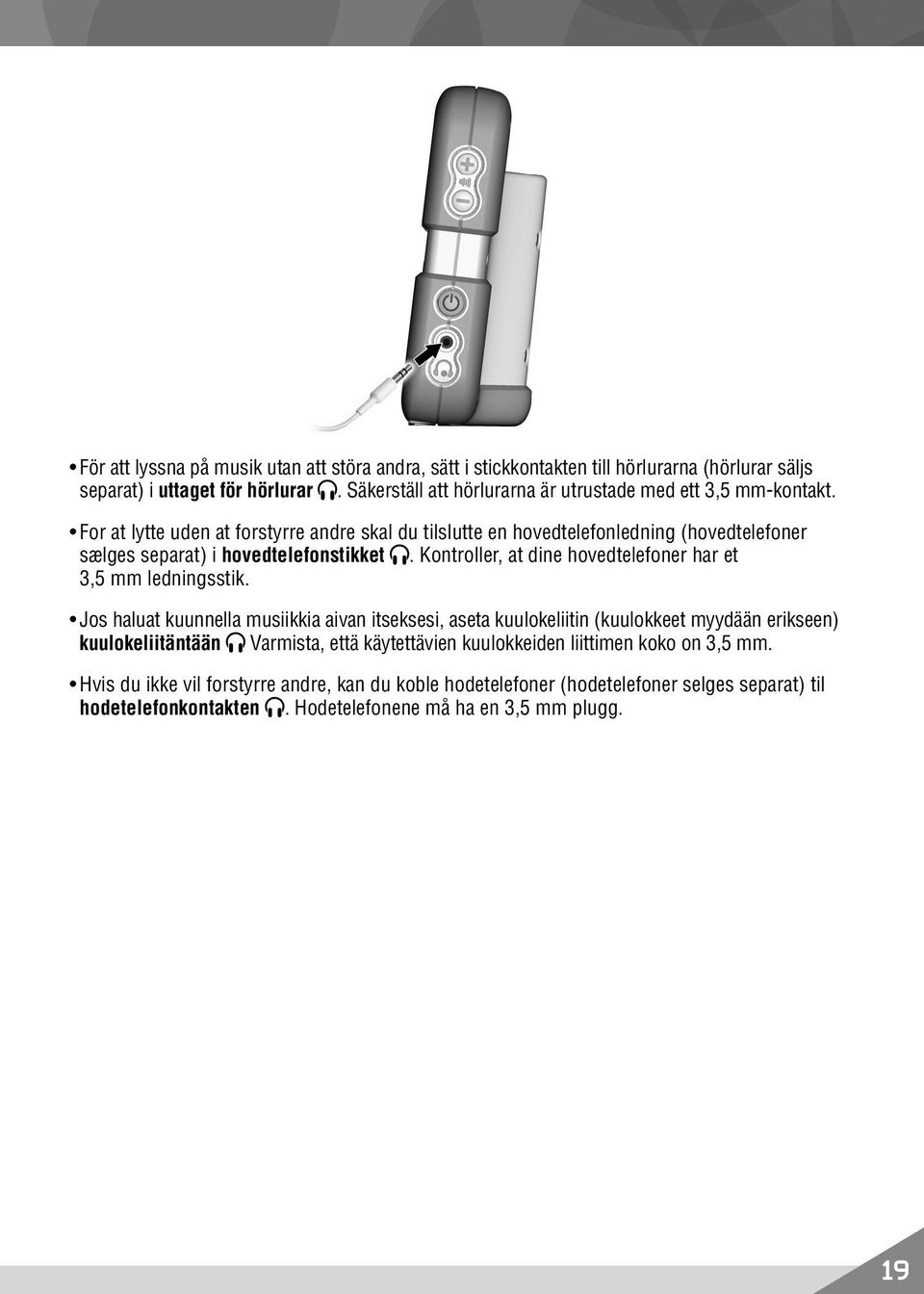 For at lytte uden at forstyrre andre skal du tilslutte en hovedtelefonledning (hovedtelefoner sælges separat) i hovedtelefonstikket.