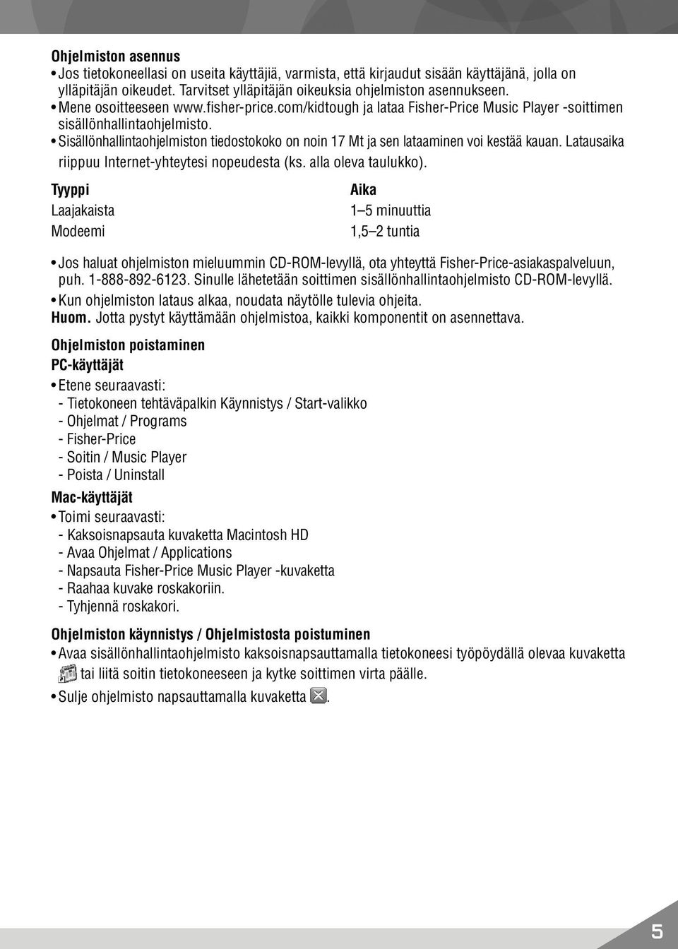 Sisällönhallintaohjelmiston tiedostokoko on noin 17 Mt ja sen lataaminen voi kestää kauan. Latausaika riippuu Internet-yhteytesi nopeudesta (ks. alla oleva taulukko).