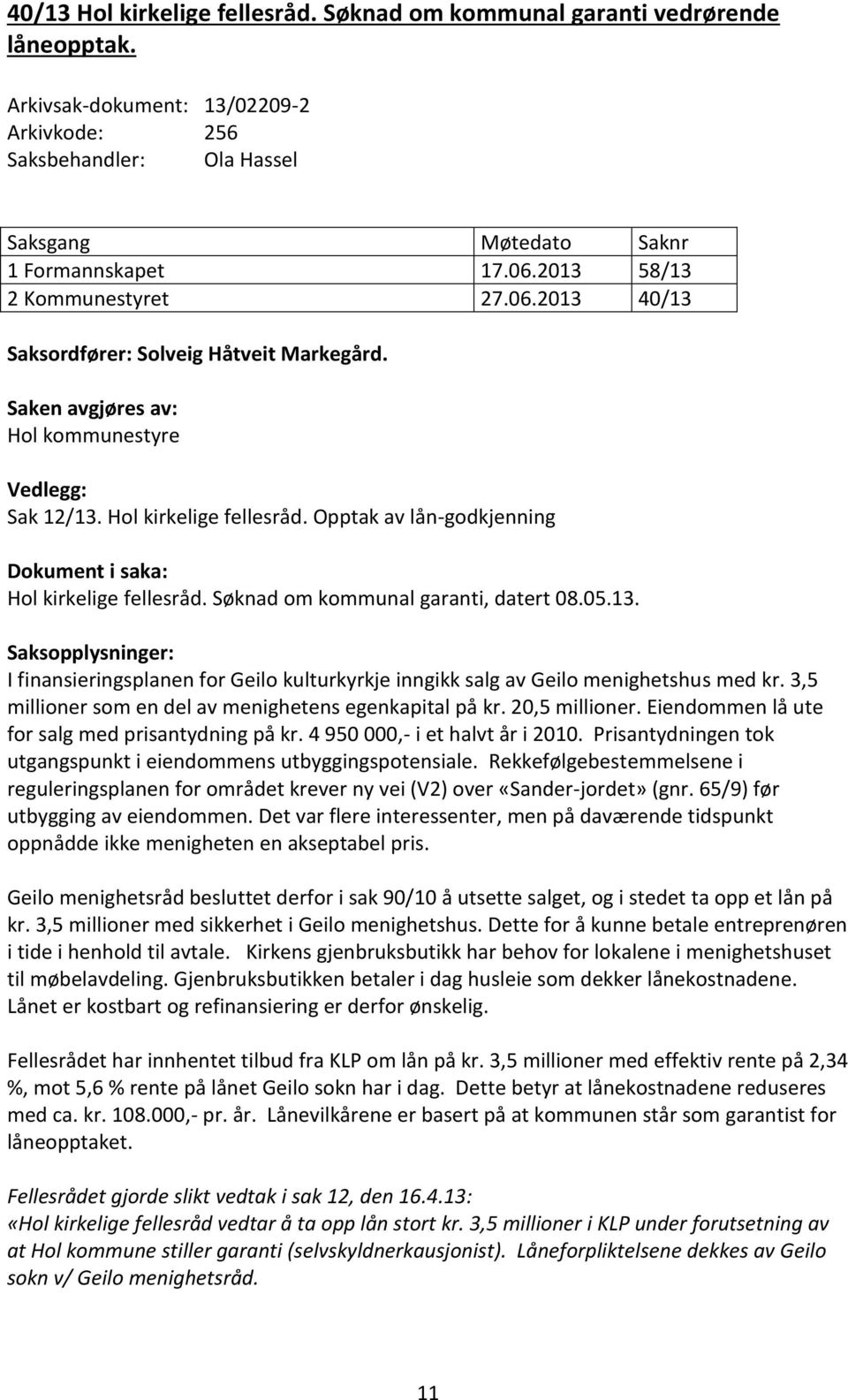 Opptak av lån-godkjenning Dokument i saka: Hol kirkelige fellesråd. Søknad om kommunal garanti, datert 08.05.13.