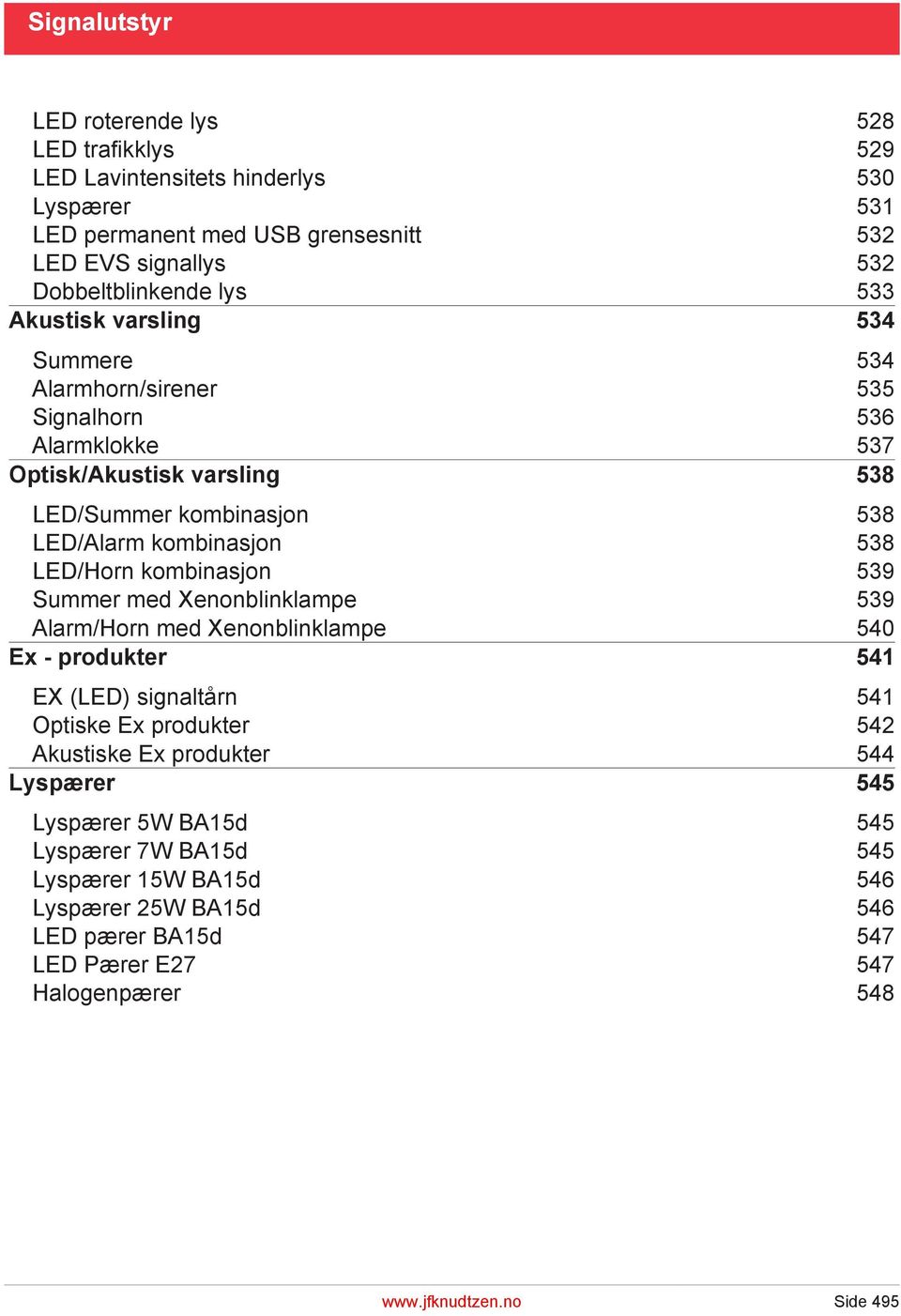 kombinasjon 539 Summer med Xenonblinklampe 539 Alarm/Horn med Xenonblinklampe 540 Ex - produkter 541 EX () signaltårn 541 Optiske Ex produkter 542 Akustiske Ex produkter