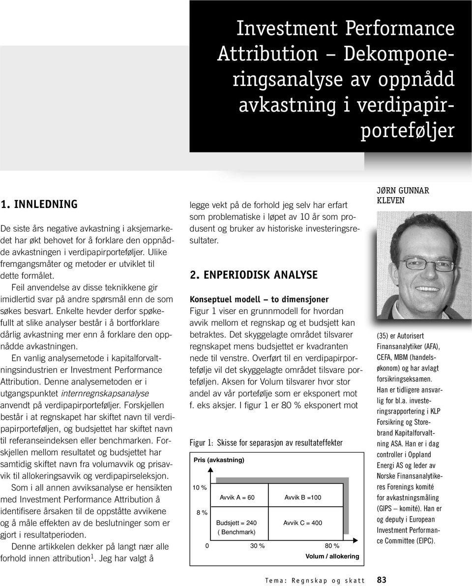 Ulike fremgangsmåter og metoder er utviklet til dette formålet. Feil anvendelse av disse teknikkene gir imidlertid svar på andre spørsmål enn de som søkes besvart.