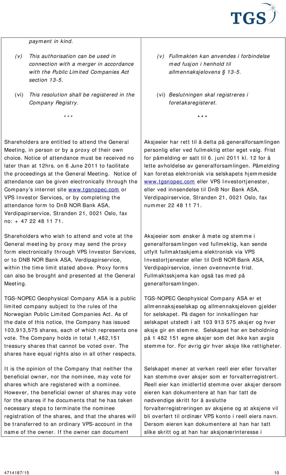 (vi) Beslutningen skal registreres i foretaksregisteret. *** *** Shareholders are entitled to attend the General Meeting, in person or by a proxy of their own choice.