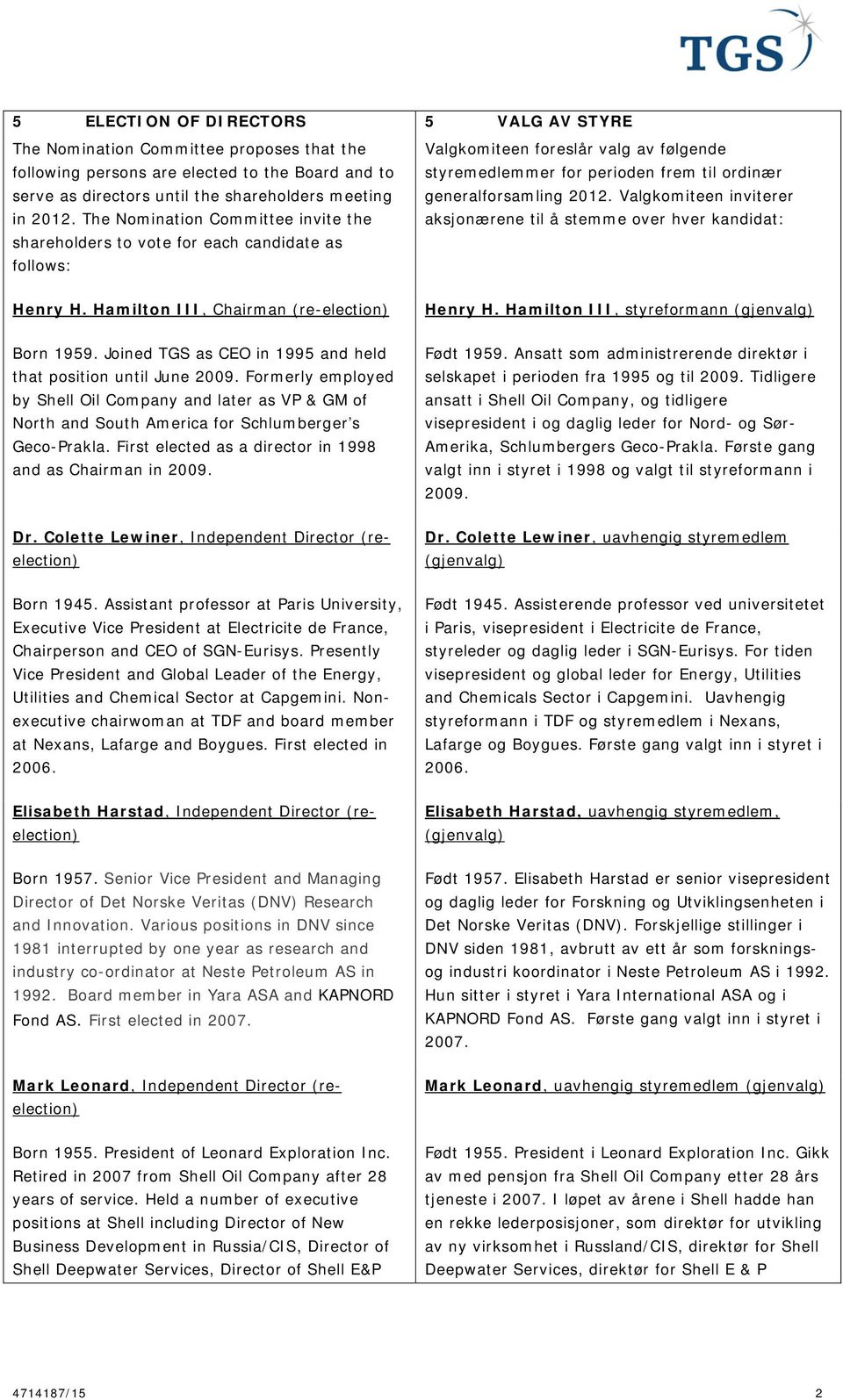 generalforsamling 2012. Valgkomiteen inviterer aksjonærene til å stemme over hver kandidat: Henry H. Hamilton III, Chairman (re-election) Henry H. Hamilton III, styreformann (gjenvalg) Born 1959.