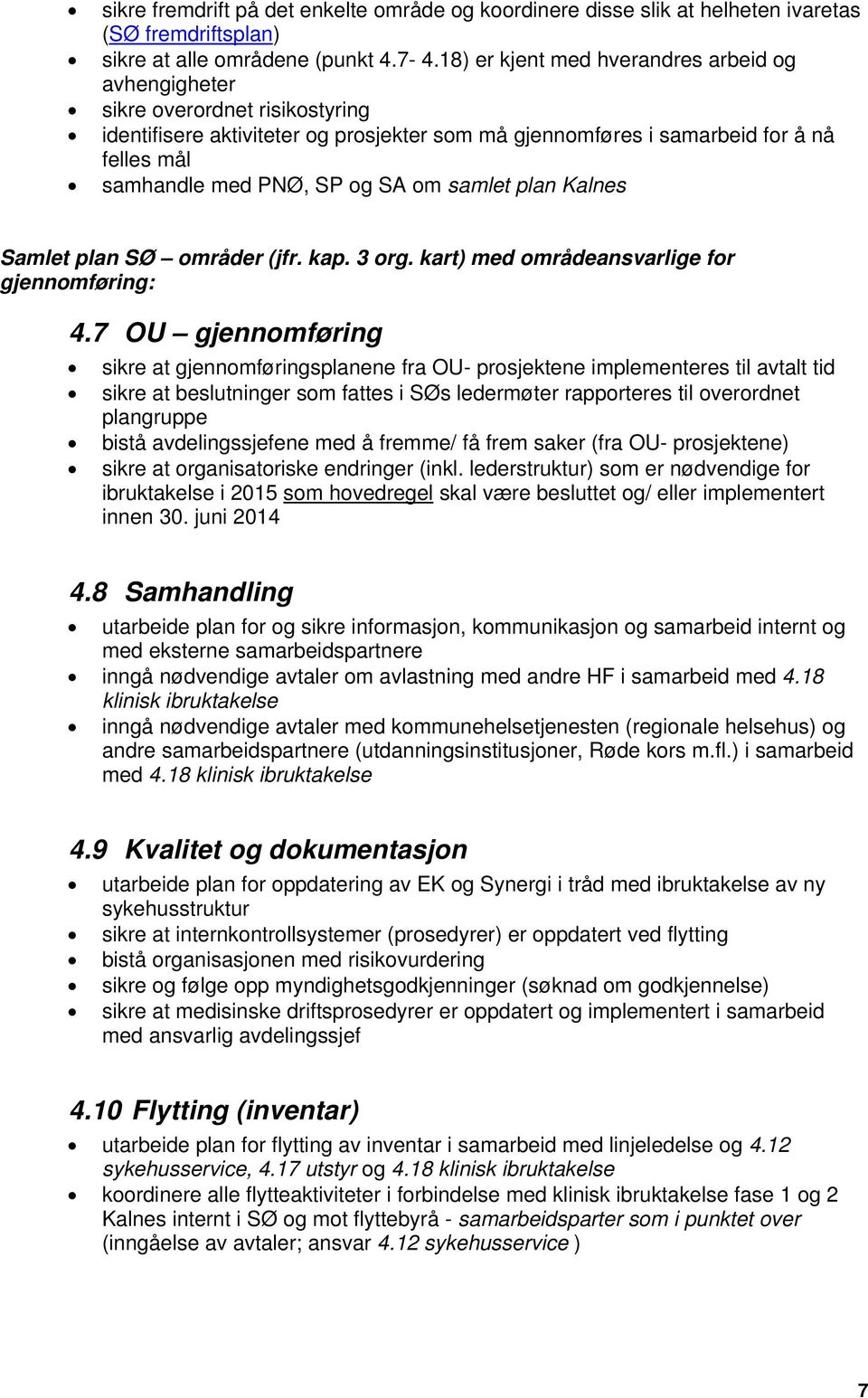 SA om samlet plan Kalnes Samlet plan SØ områder (jfr. kap. 3 org. kart) med områdeansvarlige for gjennomføring: 4.