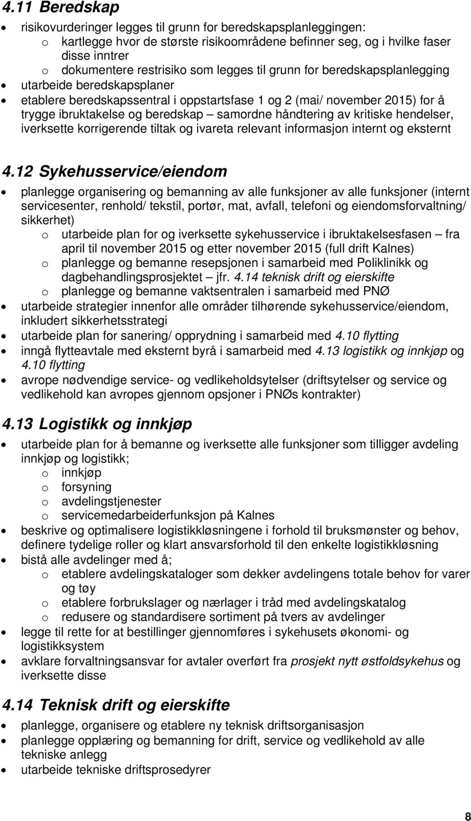 av kritiske hendelser, iverksette korrigerende tiltak og ivareta relevant informasjon internt og eksternt 4.