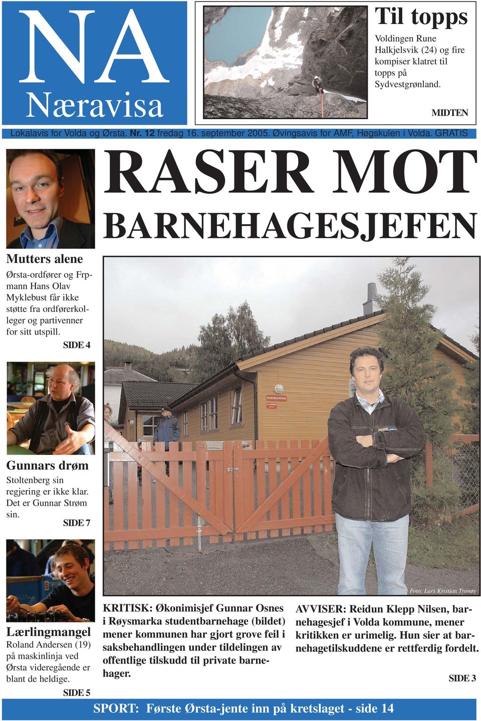 GRATIS RASER MOT BARNEHAGESJEFEN Mutters alene Ørsta-ordfører og Frpmann Hans Olav Myklebust får ikke støtte fra ordførerkolleger og partivenner for sitt utspill.