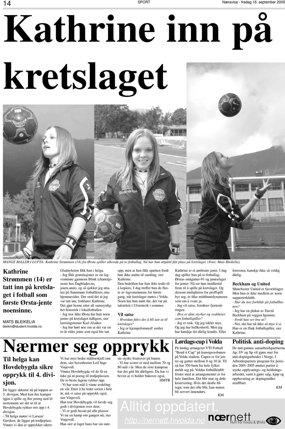 - Jeg fikk gratulasjoner av en lagvenninne gjennom Blink (chattetjeneste hos Dagbladet.no, journ.anm), og så sjekket jeg uttaket på Sunnmøre fotballkrets sine hjemmesider.