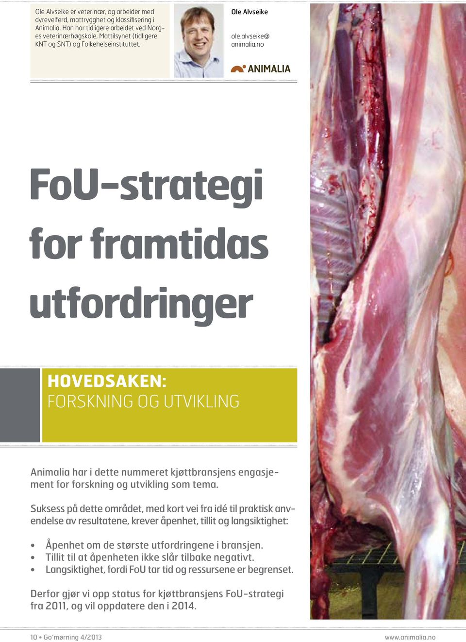 no FoU-strategi for framtidas utfordringer hovedsaken: Forskning og utvikling Animalia har i dette nummeret kjøttbransjens engasjement for forskning og utvikling som tema.