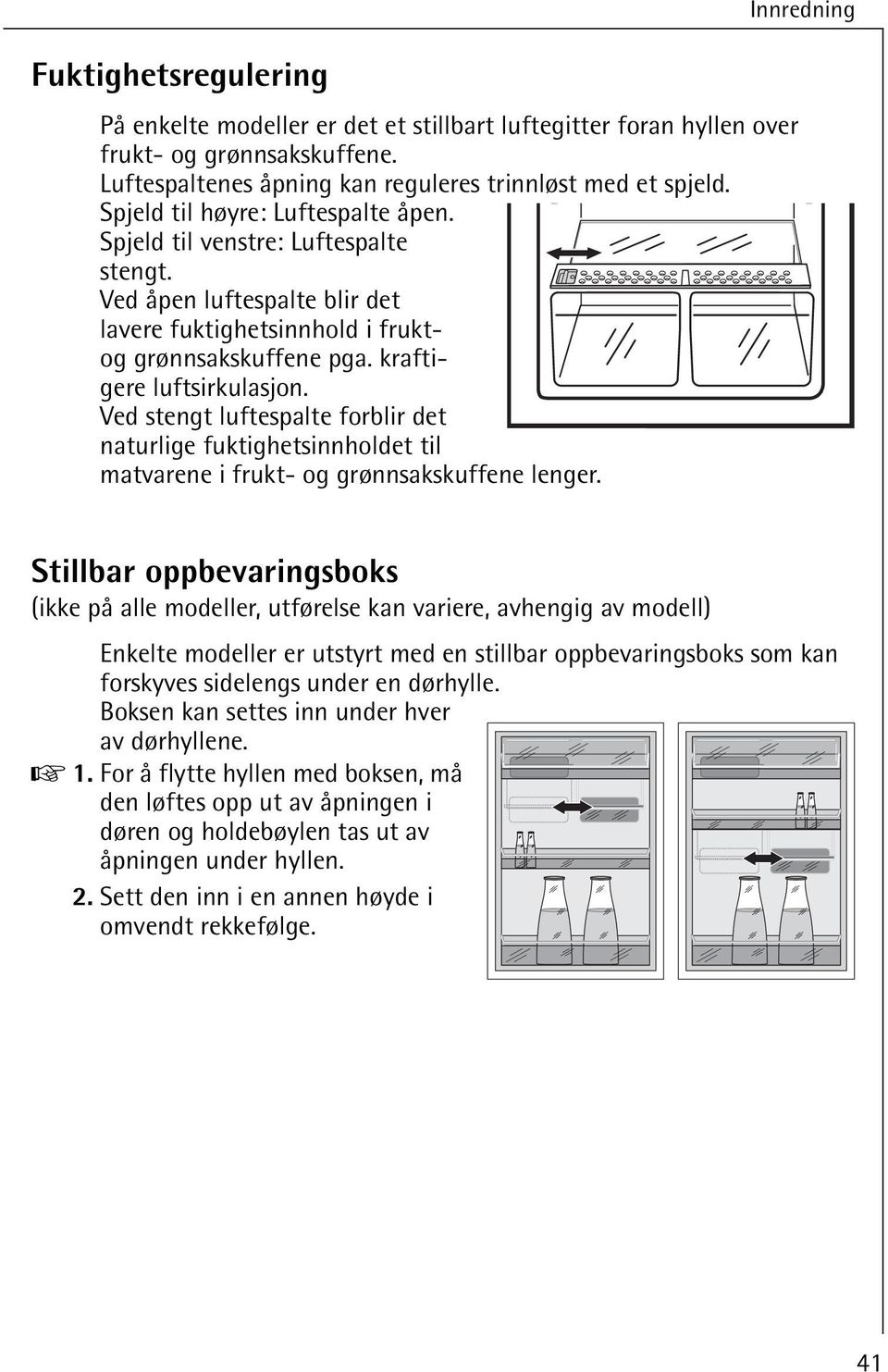 Ved stengt luftespalte forblir det naturlige fuktighetsinnholdet til matvarene i frukt- og grønnsakskuffene lenger.