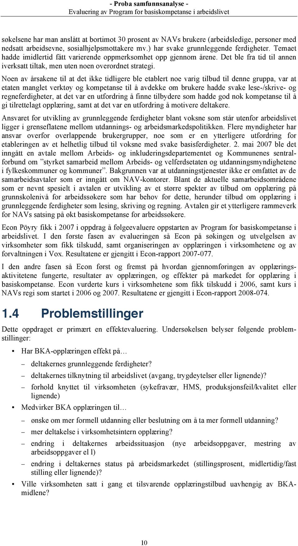 Noen av årsakene til at det ikke tidligere ble etablert noe varig tilbud til denne gruppa, var at etaten manglet verktøy og kompetanse til å avdekke om brukere hadde svake lese-/skrive- og