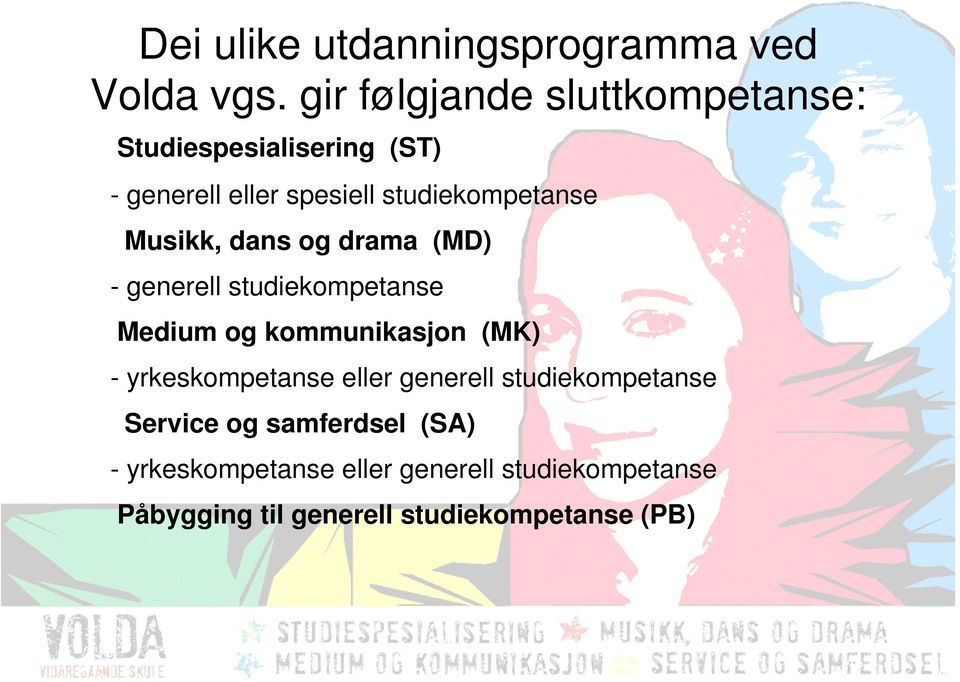 Musikk, dans og drama (MD) - generell studiekompetanse Medium og kommunikasjon (MK) -