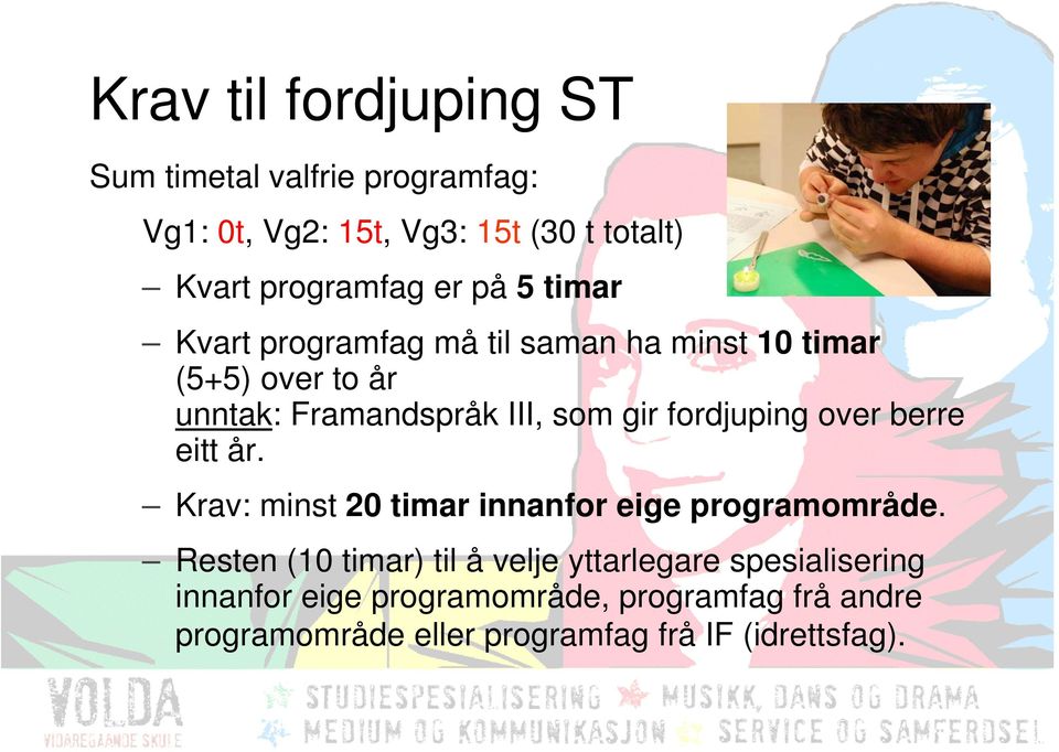 fordjuping over berre eitt år. Krav: minst 20 timar innanfor eige programområde.