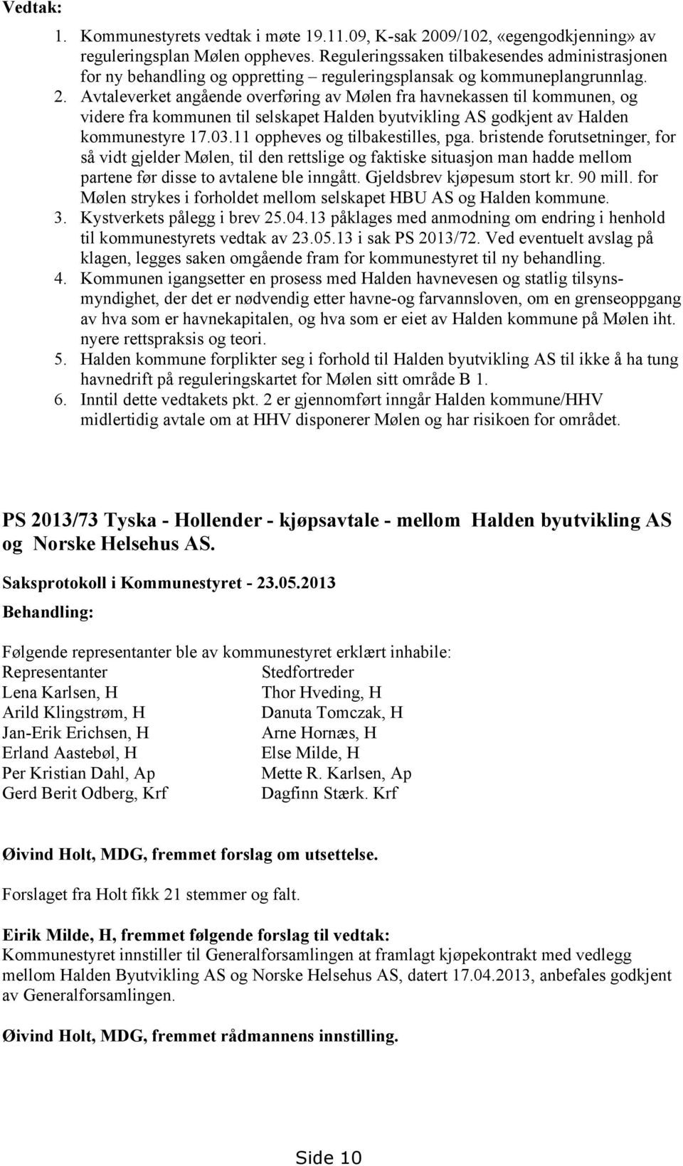 Avtaleverket angående overføring av Mølen fra havnekassen til kommunen, og videre fra kommunen til selskapet Halden byutvikling AS godkjent av Halden kommunestyre 17.03.