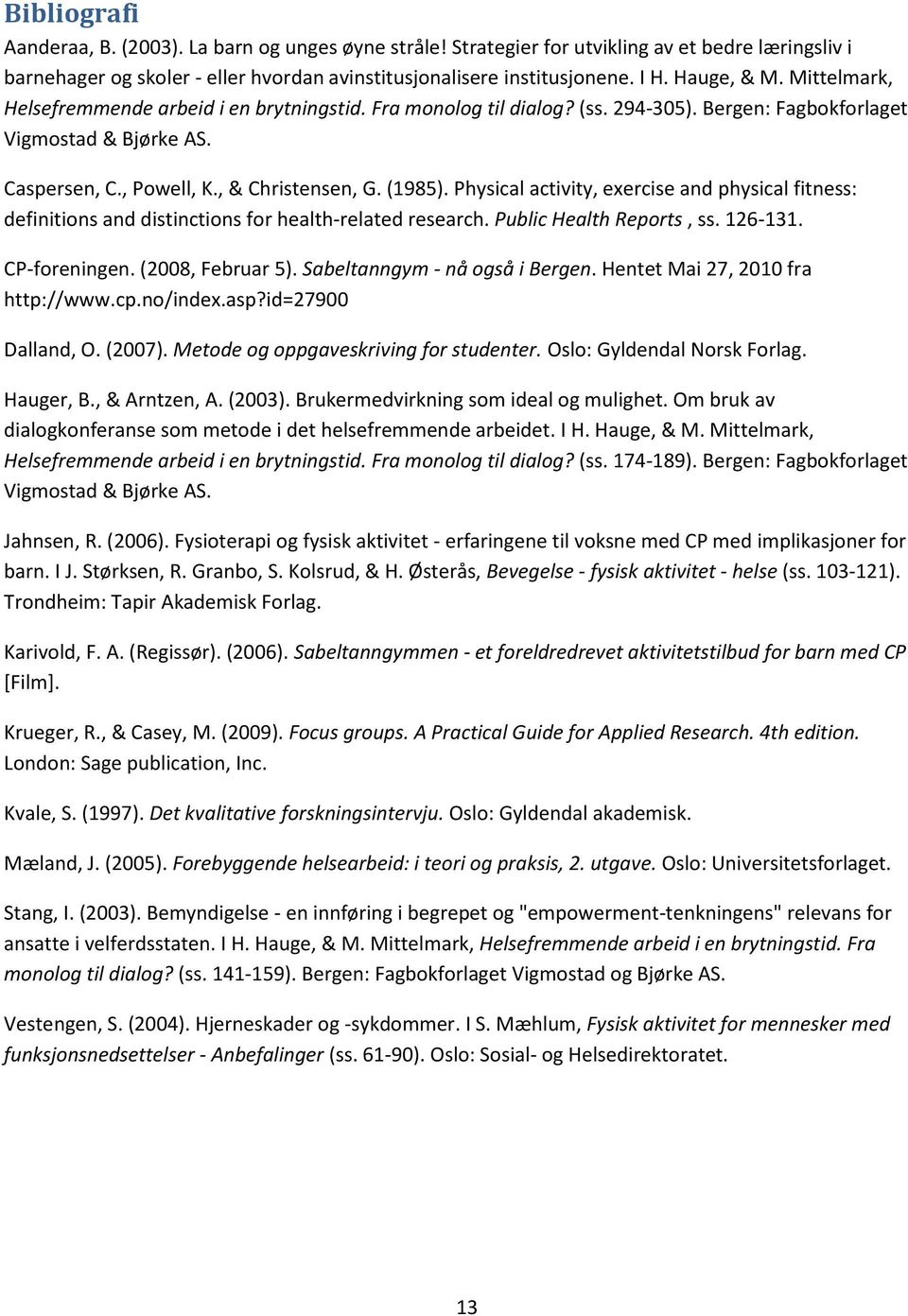 (1985). Physical activity, exercise and physical fitness: definitions and distinctions for health-related research. Public Health Reports, ss. 126-131. CP-foreningen. (2008, Februar 5).