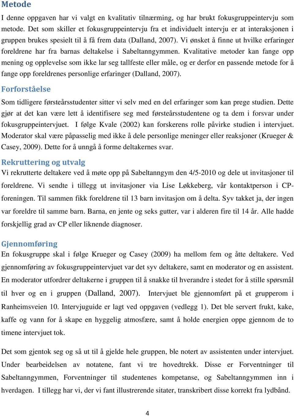 Vi ønsket å finne ut hvilke erfaringer foreldrene har fra barnas deltakelse i Sabeltanngymmen.