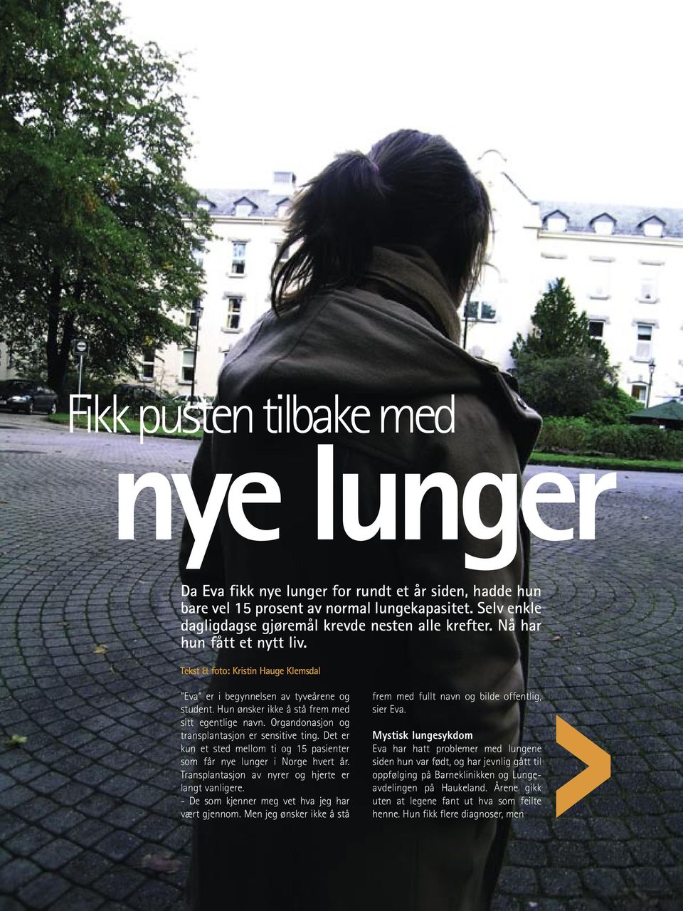 Organdonasjon og transplantasjon er sensitive ting. Det er kun et sted mellom ti og 15 pasienter som får nye lunger i Norge hvert år. Transplantasjon av nyrer og hjerte er langt vanligere.