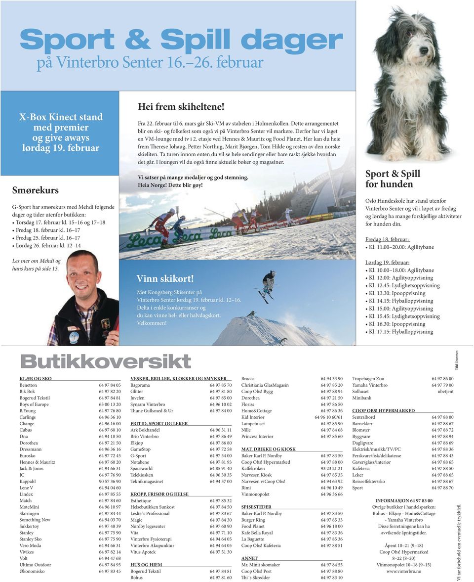 februar kl. 12 14 Les mer om Mehdi og hans kurs på side 13. Hei frem skiheltene! Fra 22. februar til 6. mars går Ski-VM av stabelen i Holmenkollen.