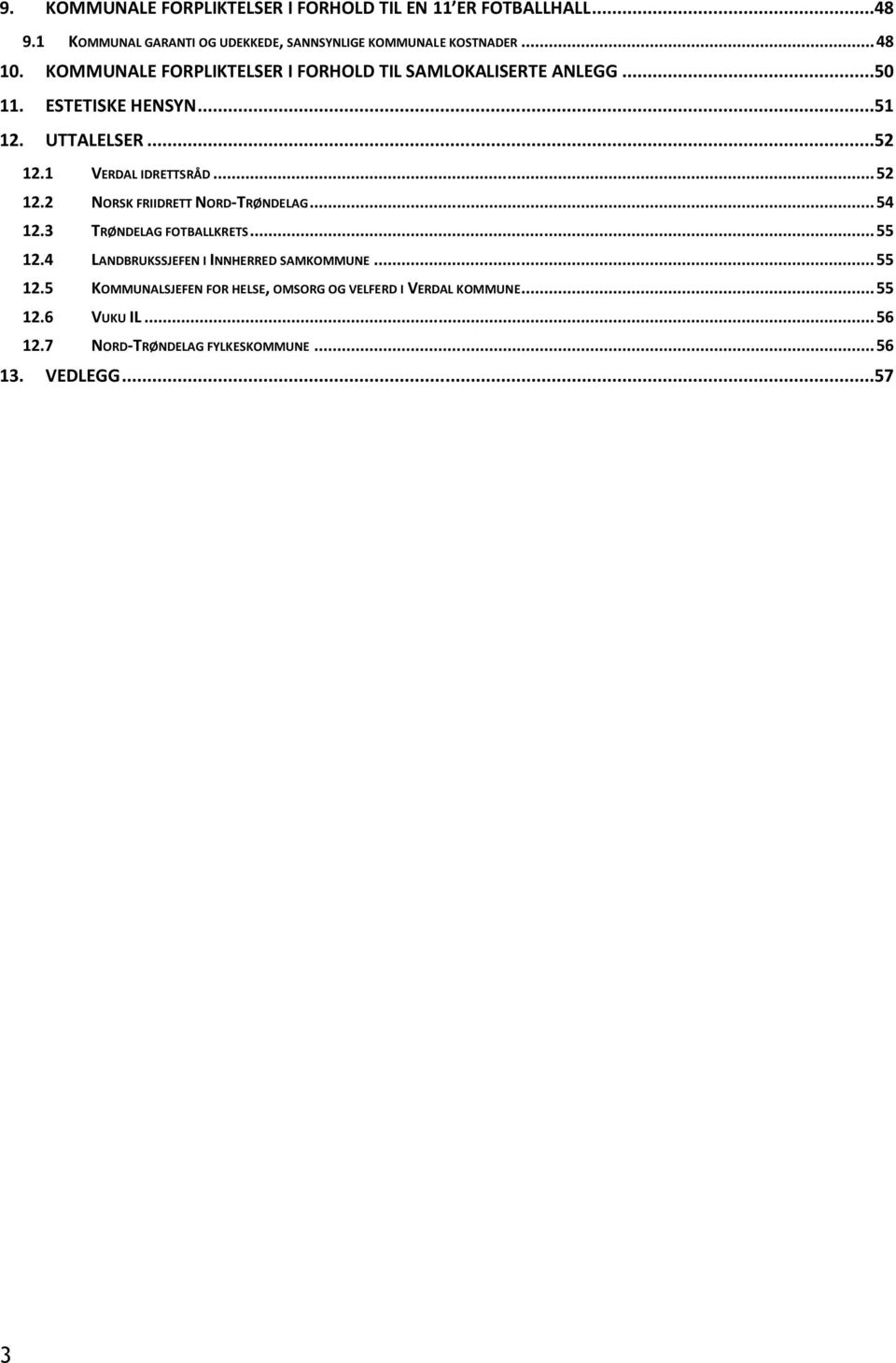 .. 52 12.2 NORSK FRIIDRETT NORD-TRØNDELAG... 54 12.3 TRØNDELAG FOTBALLKRETS... 55 12.