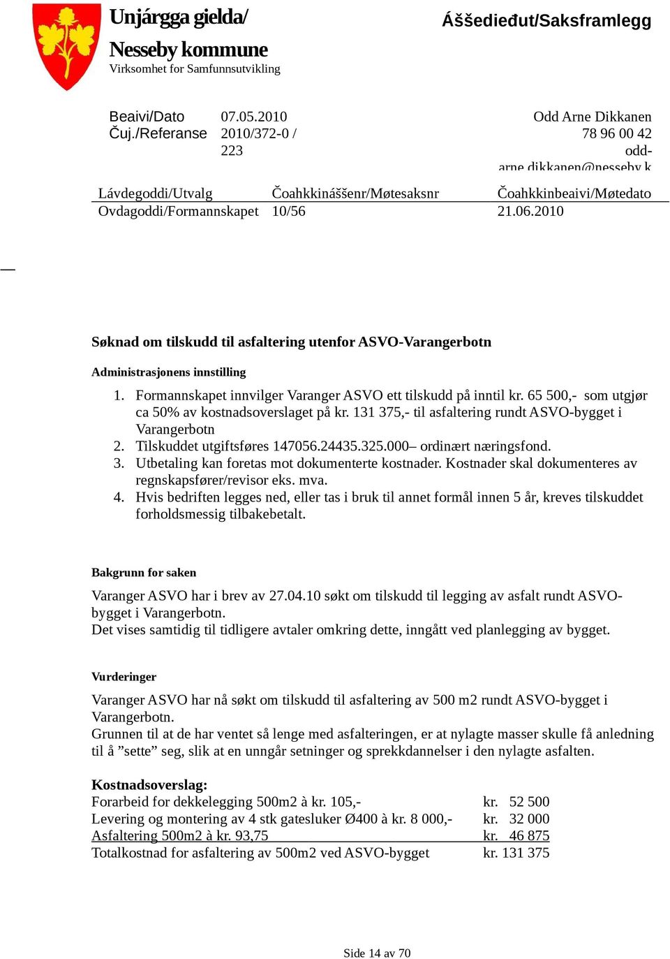 2010 Søknad om tilskudd til asfaltering utenfor ASVO-Varangerbotn Administrasjonens innstilling 1. Formannskapet innvilger Varanger ASVO ett tilskudd på inntil kr.