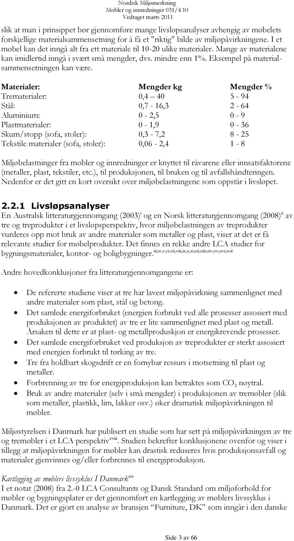 Eksempel på materialsammensetningen kan være.