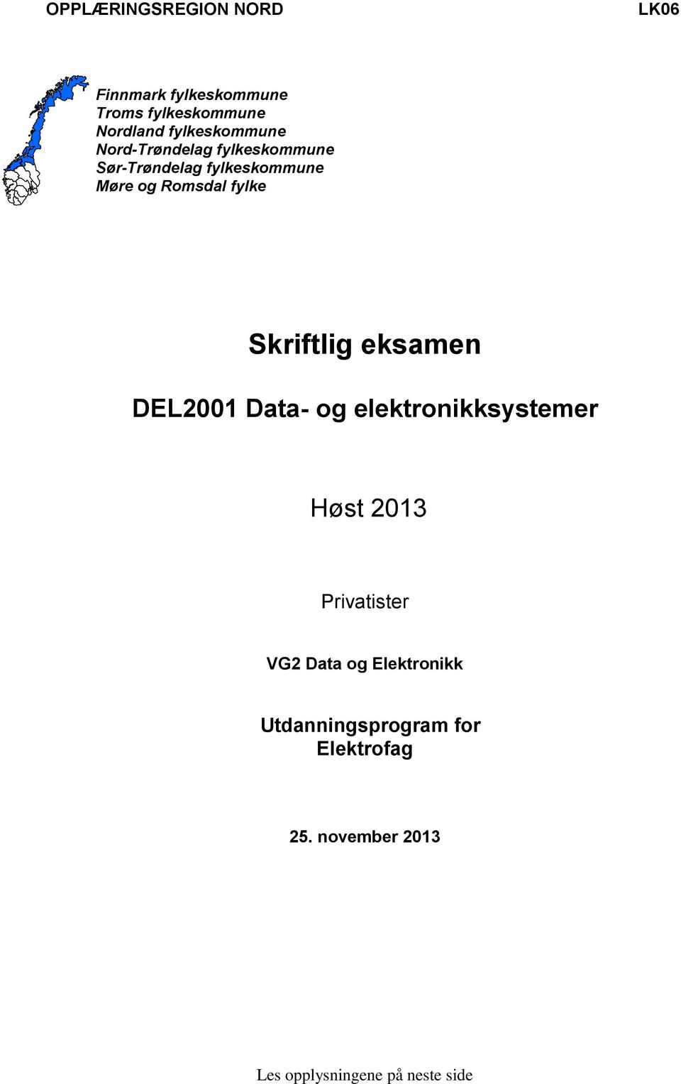 fylke Skriftlig eksamen DEL2001 Data- og elektronikksystemer Høst 2013 Privatister VG2