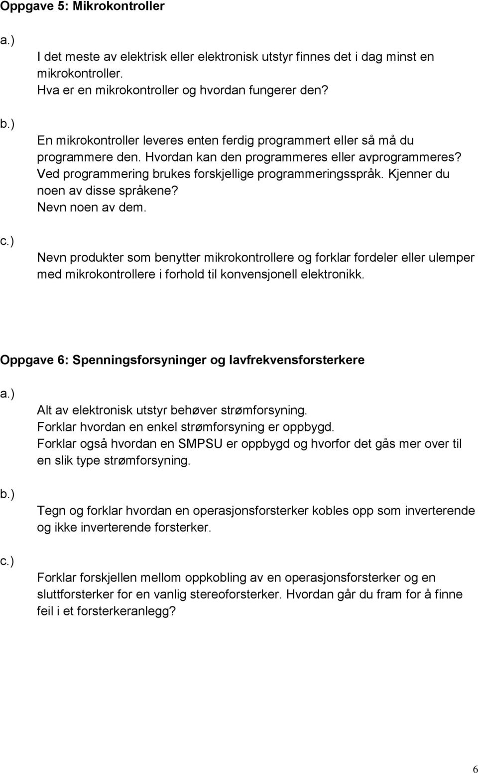 Kjenner du noen av disse språkene? Nevn noen av dem. Nevn produkter som benytter mikrokontrollere og forklar fordeler eller ulemper med mikrokontrollere i forhold til konvensjonell elektronikk.