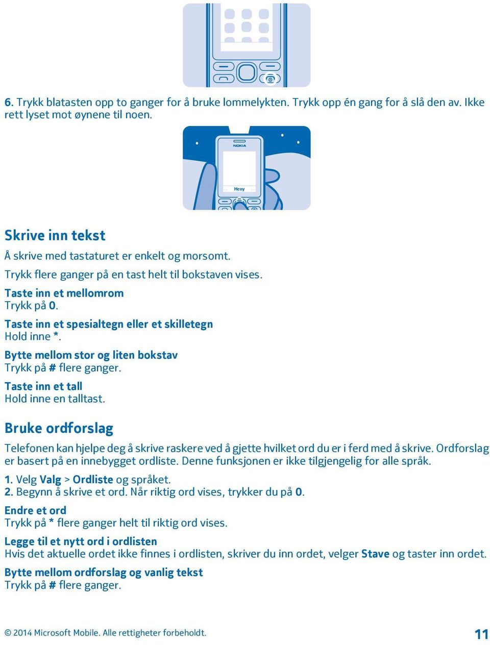 Bytte mellom stor og liten bokstav Trykk på # flere ganger. Taste inn et tall Hold inne en talltast.