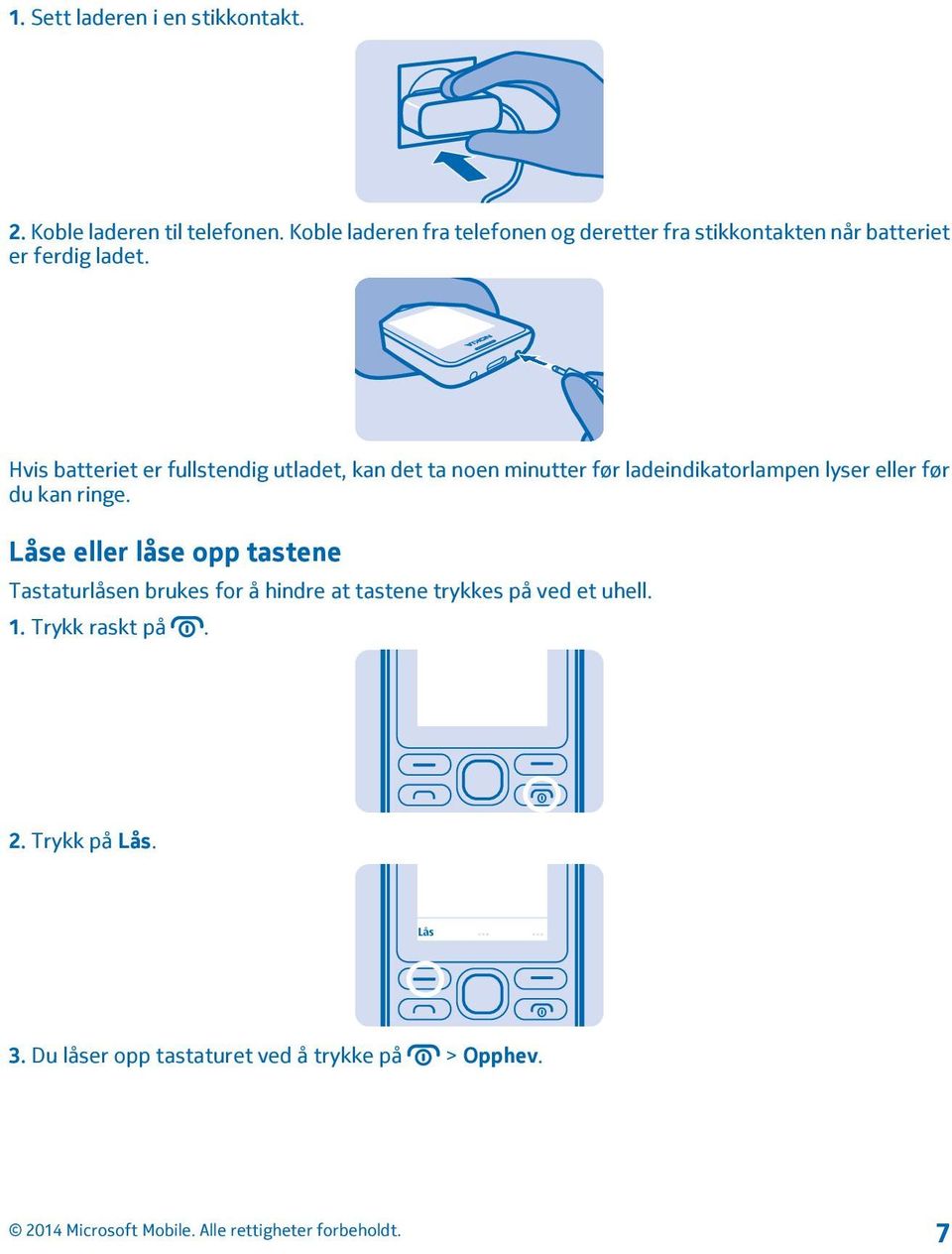 Hvis batteriet er fullstendig utladet, kan det ta noen minutter før ladeindikatorlampen lyser eller før du kan ringe.