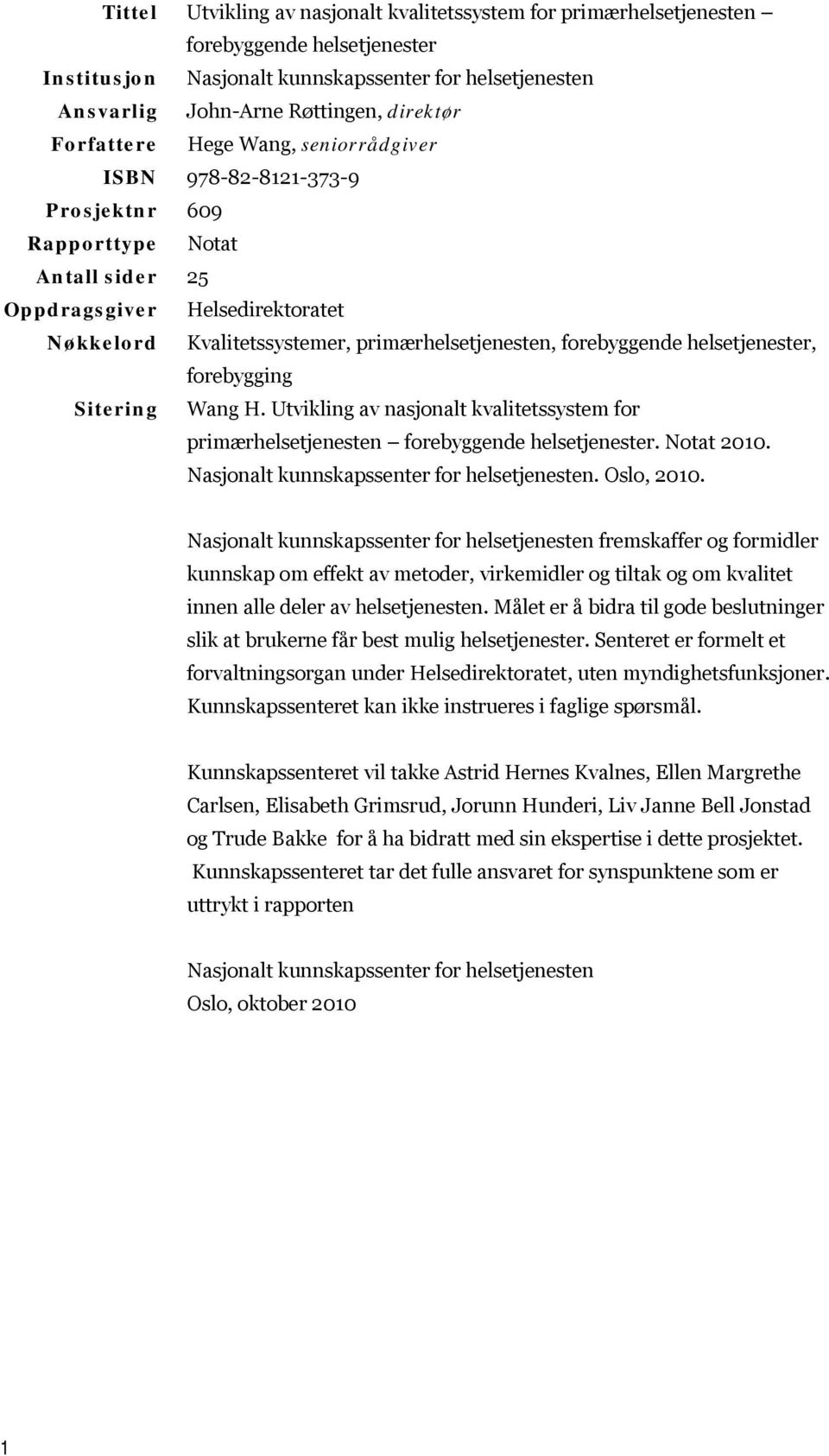 forebyggende helsetjenester, forebygging Sitering Wang H. Utvikling av nasjonalt kvalitetssystem for primærhelsetjenesten forebyggende helsetjenester. Notat 2010.