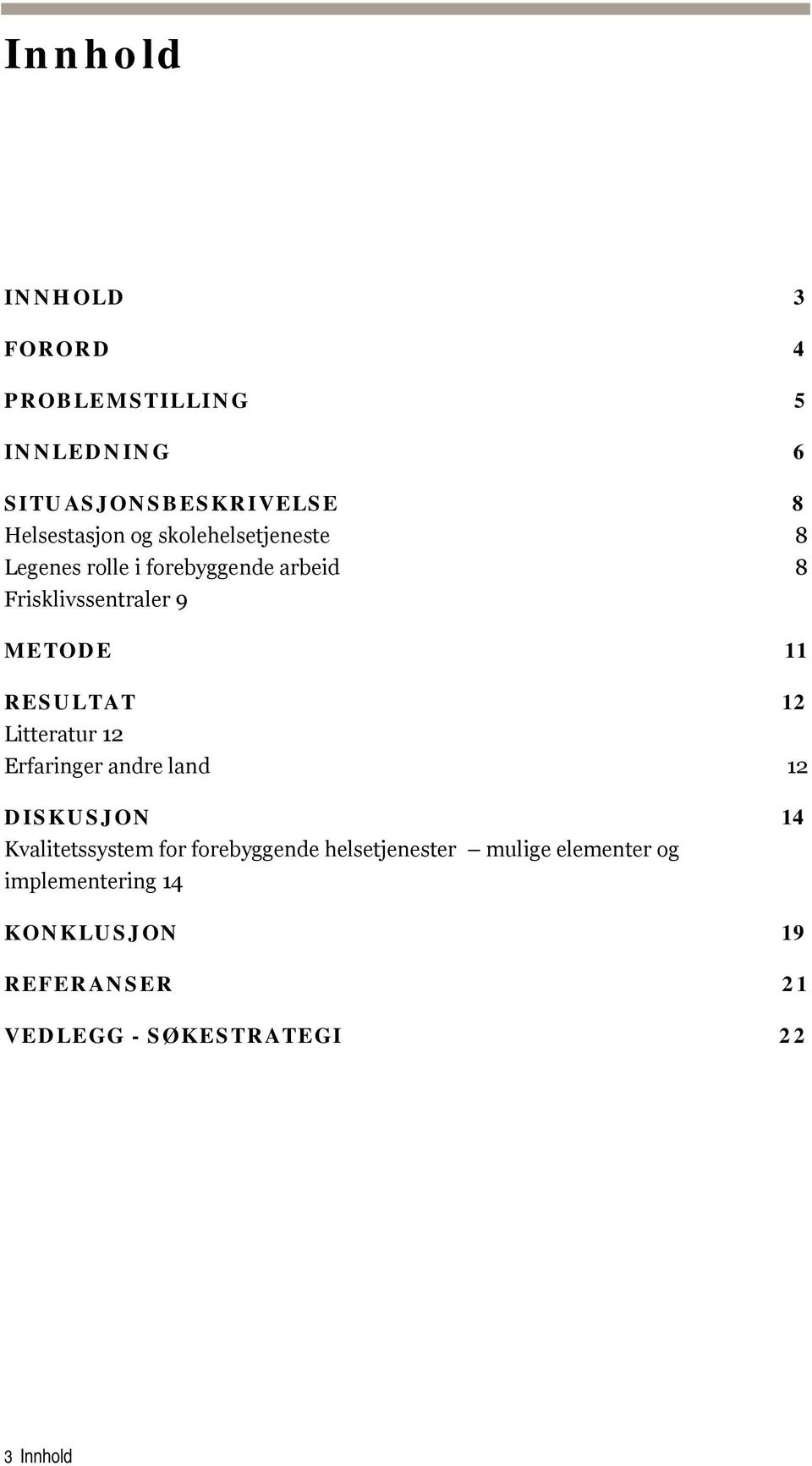 12 Litteratur 12 Erfaringer andre land 12 DISKUSJON 14 Kvalitetssystem for forebyggende