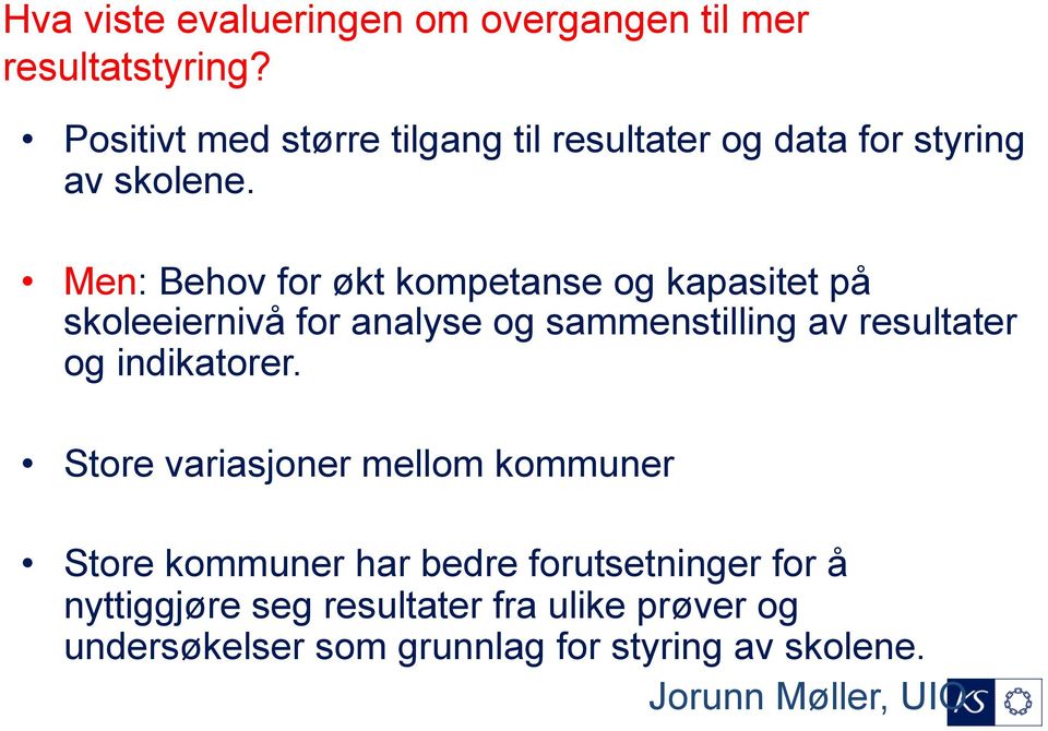 Men: Behov for økt kompetanse og kapasitet på skoleeiernivå for analyse og sammenstilling av resultater og