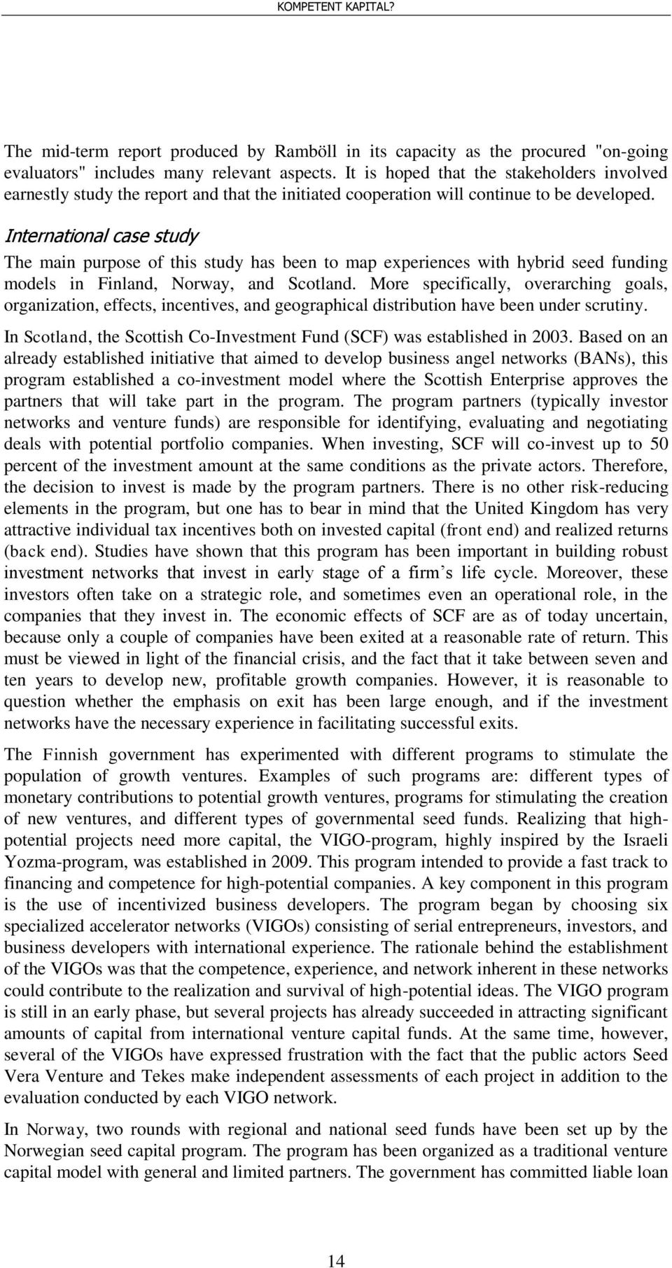 International case study The main purpose of this study has been to map experiences with hybrid seed funding models in Finland, Norway, and Scotland.