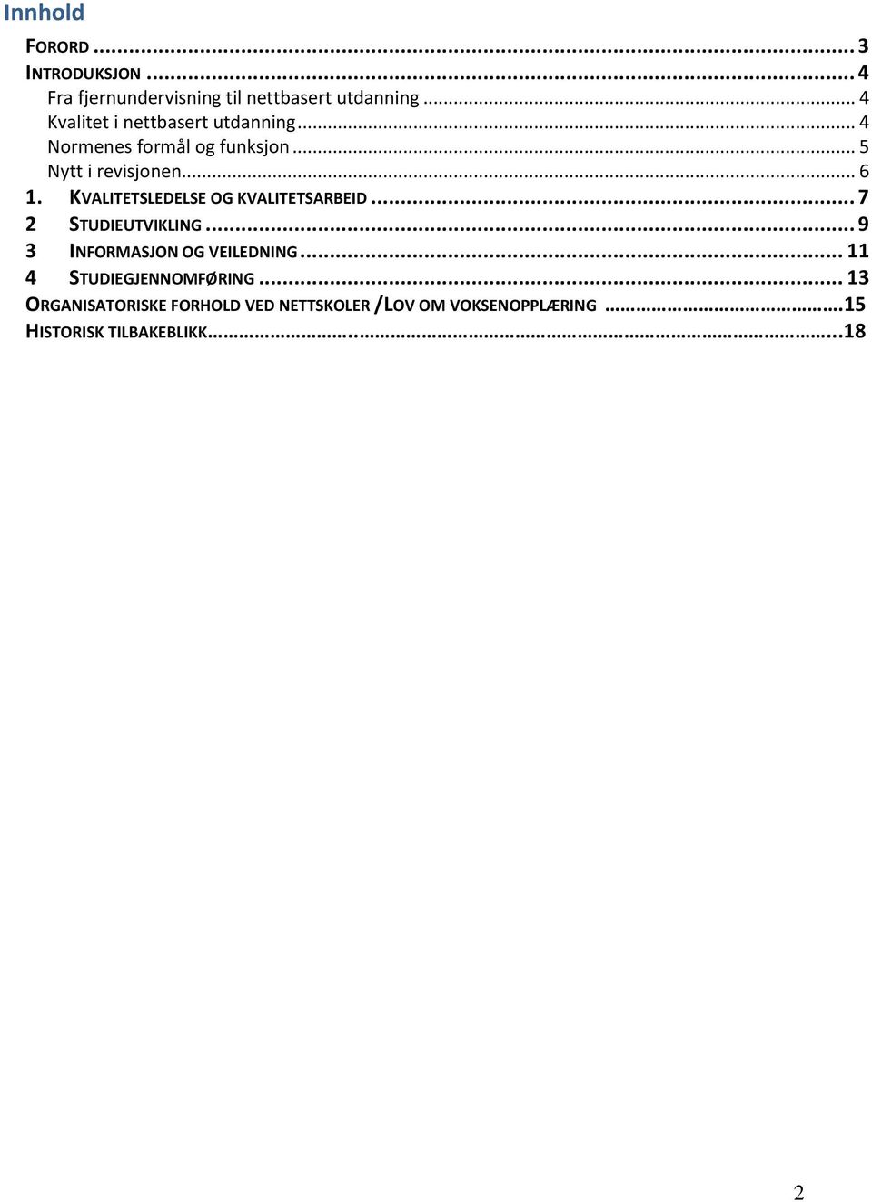 KVALITETSLEDELSE OG KVALITETSARBEID... 7 2 STUDIEUTVIKLING... 9 3 INFORMASJON OG VEILEDNING.