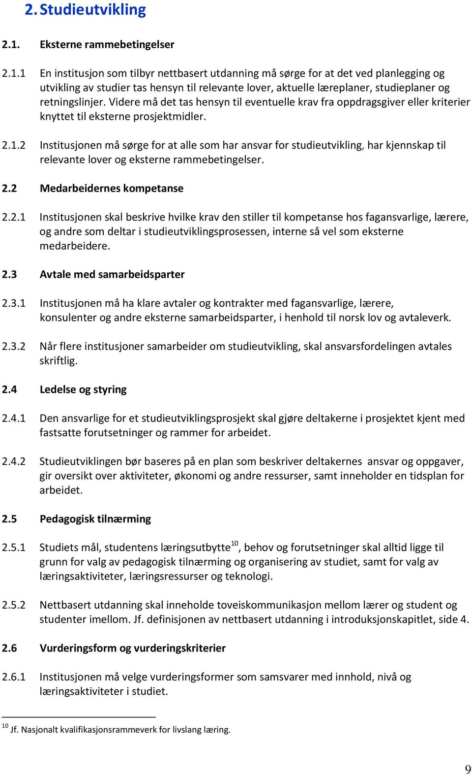 1 En institusjon som tilbyr nettbasert utdanning må sørge for at det ved planlegging og utvikling av studier tas hensyn til relevante lover, aktuelle læreplaner, studieplaner og retningslinjer.