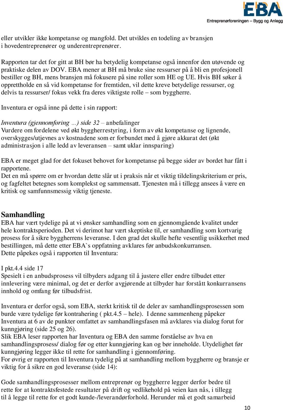 EBA mener at BH må bruke sine ressurser på å bli en profesjonell bestiller og BH, mens bransjen må fokusere på sine roller som HE og UE.