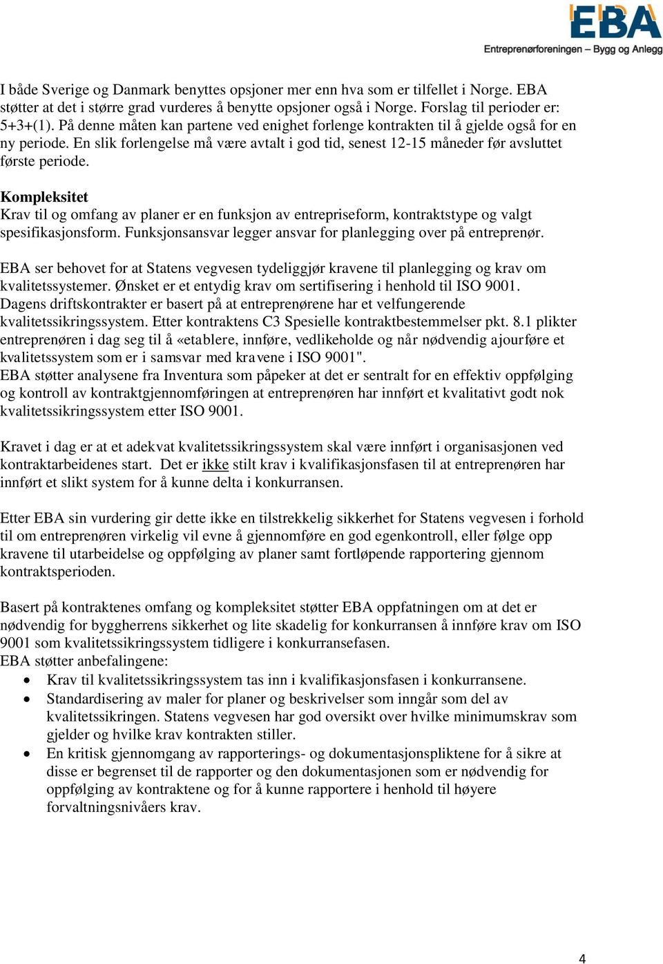 Kompleksitet Krav til og omfang av planer er en funksjon av entrepriseform, kontraktstype og valgt spesifikasjonsform. Funksjonsansvar legger ansvar for planlegging over på entreprenør.