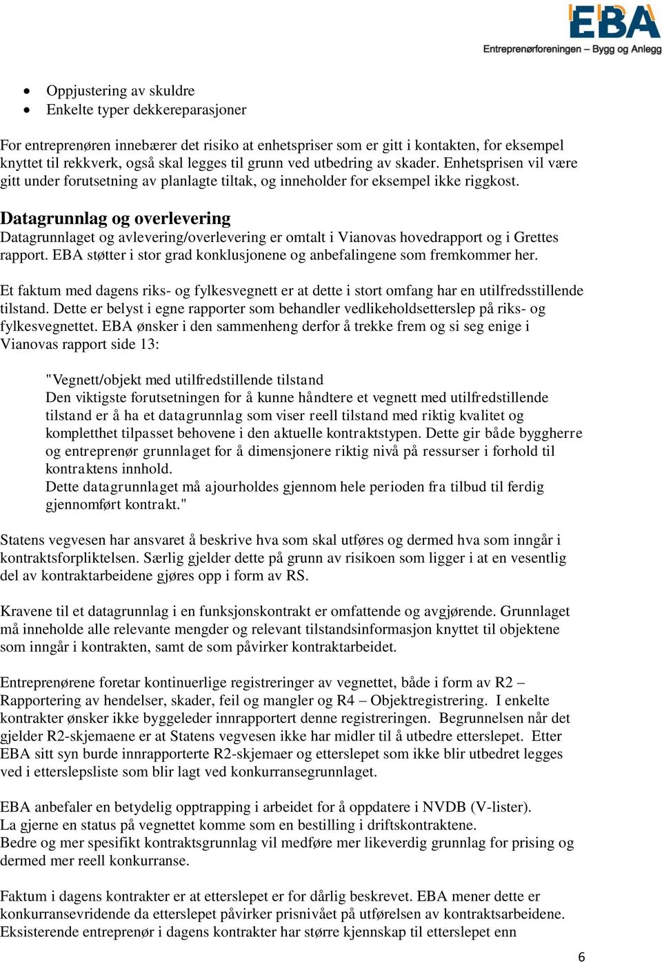 Datagrunnlag og overlevering Datagrunnlaget og avlevering/overlevering er omtalt i Vianovas hovedrapport og i Grettes rapport.